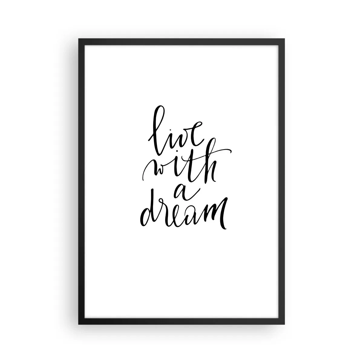 Affisch i svart ram - Minimalistisk inskription "Lev med en dröm" på vit bakgrund - 50x70cm - Of course - Modern väggdekoration för vardagsrum och sovrum ARTTOR